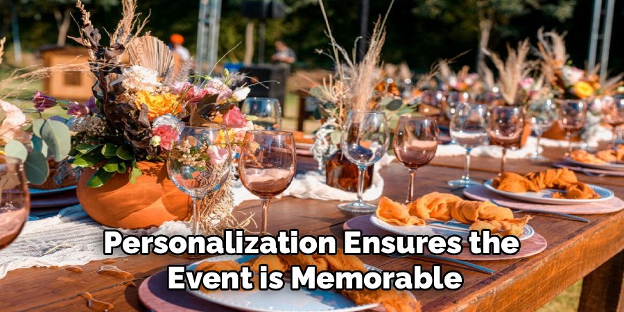 Personalization Ensures the 
Event is Memorable