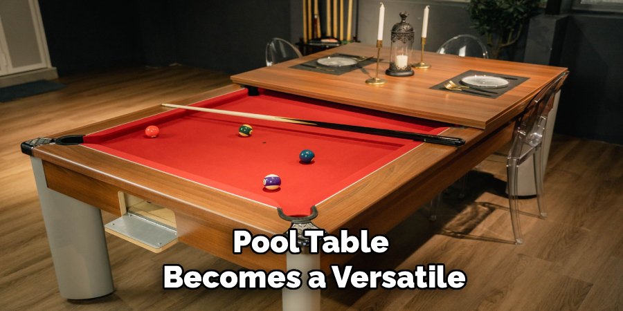 Pool Table 
Becomes a Versatile