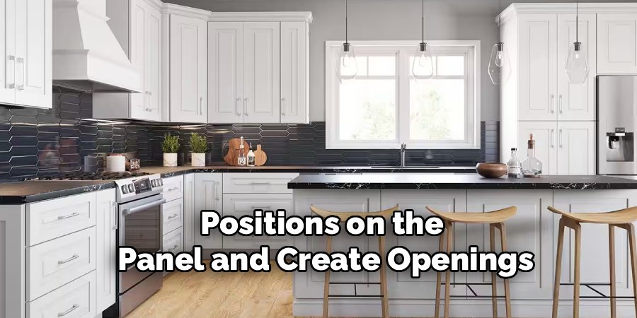 Positions on the
Panel and Create Openings