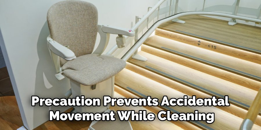 Precaution Prevents Accidental 
Movement While Cleaning