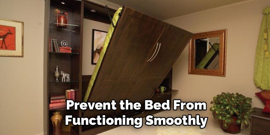 Prevent the Bed From Functioning Smoothly