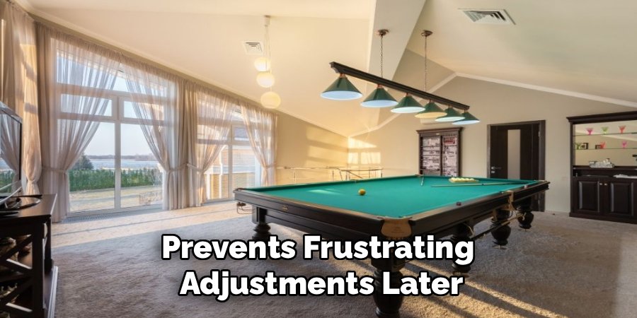 prevents frustrating adjustments later