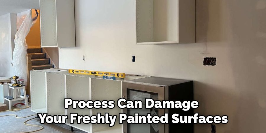 Process Can Damage 
Your Freshly Painted Surfaces