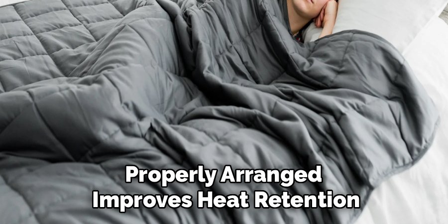 Properly Arranged
Improves Heat Retention