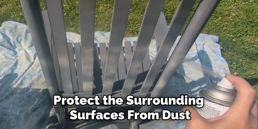 Protect the Surrounding
Surfaces From Dust