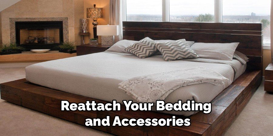 Reattach Your Bedding 
and Accessories