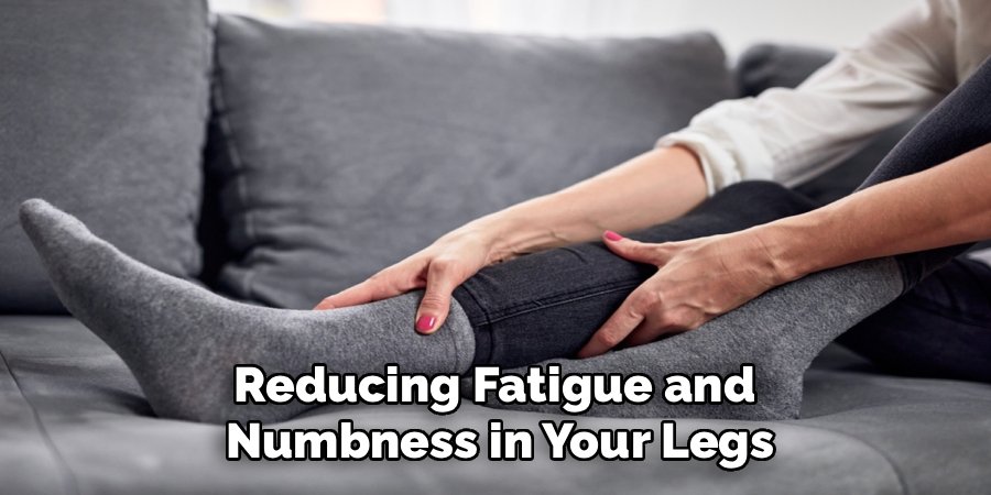 Reducing Fatigue and
Numbness in Your Legs