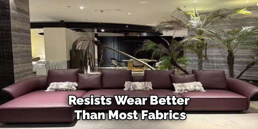 Resists Wear Better
Than Most Fabrics