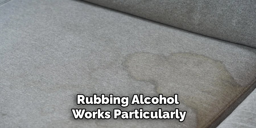 Rubbing Alcohol 
Works Particularly