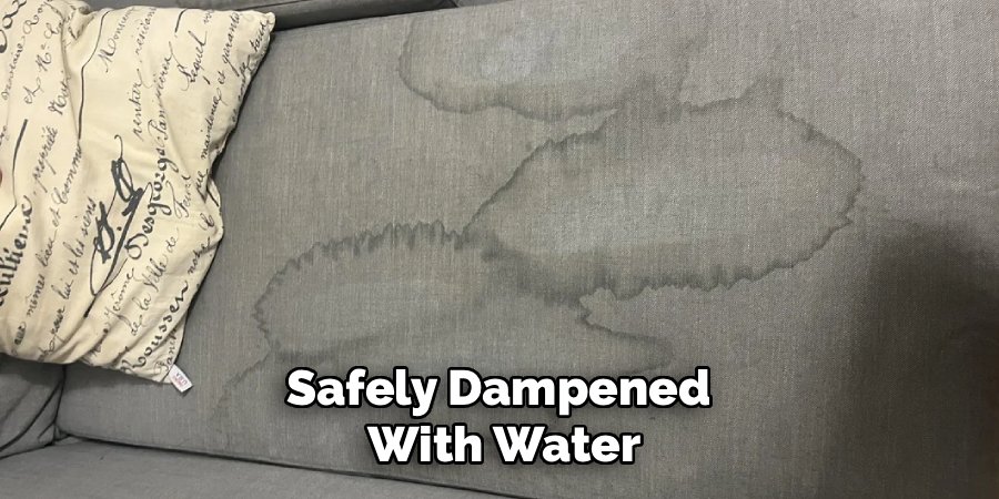 Safely Dampened 
With Water