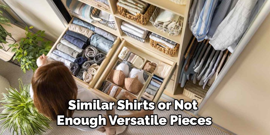 Similar Shirts or Not
Enough Versatile Pieces