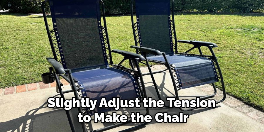 Slightly Adjust the Tension 
to Make the Chair