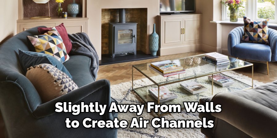 Slightly Away From Walls
to Create Air Channels
