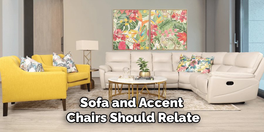 Sofa and Accent 
Chairs Should Relate