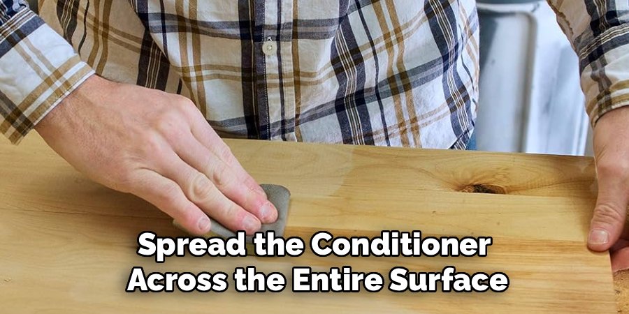 Spread the Conditioner 
Across the Entire Surface