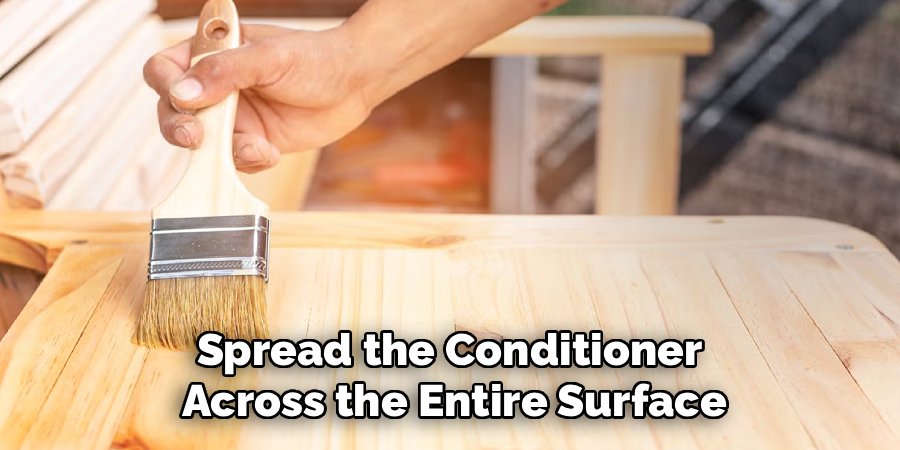 Spread the Conditioner 
Across the Entire Surface