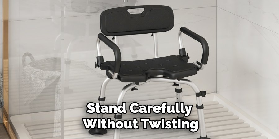 Stand Carefully
Without Twisting