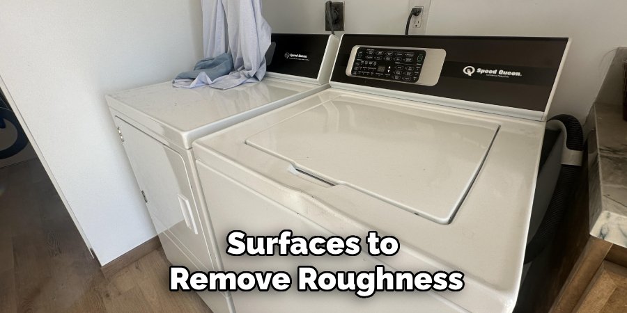 Surfaces to 
Remove Roughness