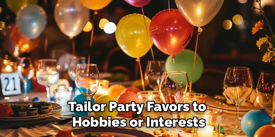 Tailor Party Favors to 
Hobbies or Interests