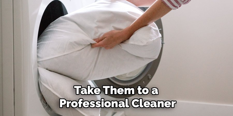 Take Them to a 
Professional Cleaner