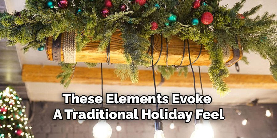 These Elements Evoke 
A Traditional Holiday Feel