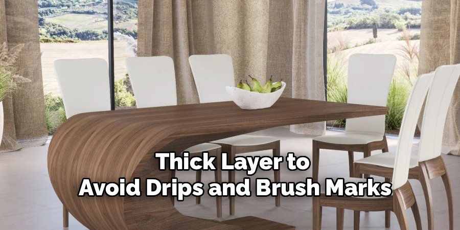 Thick Layer to
Avoid Drips and Brush Marks