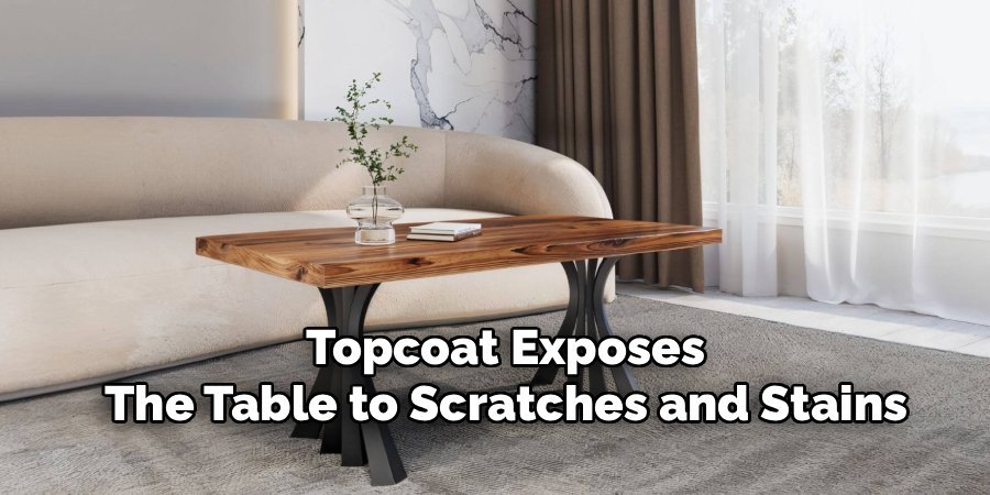 Topcoat Exposes
The Table to Scratches and Stains