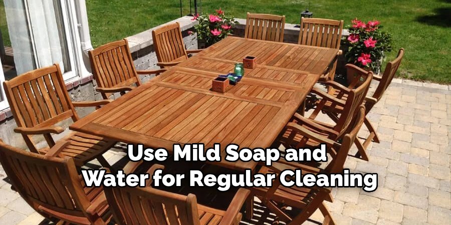 Use Mild Soap and
Water for Regular Cleaning