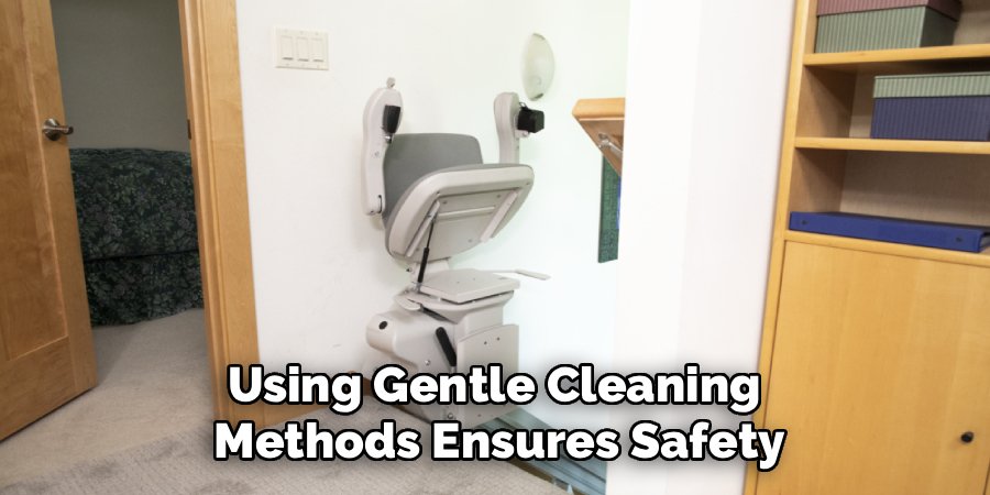 Using Gentle Cleaning 
Methods Ensures Safety