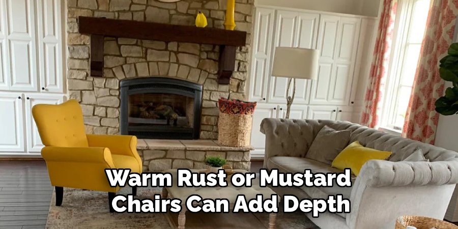 Warm Rust or Mustard 
Chairs Can Add Depth