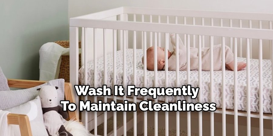 Wash It Frequently 
To Maintain Cleanliness