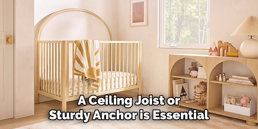 A Ceiling Joist or Sturdy Anchor is Essential