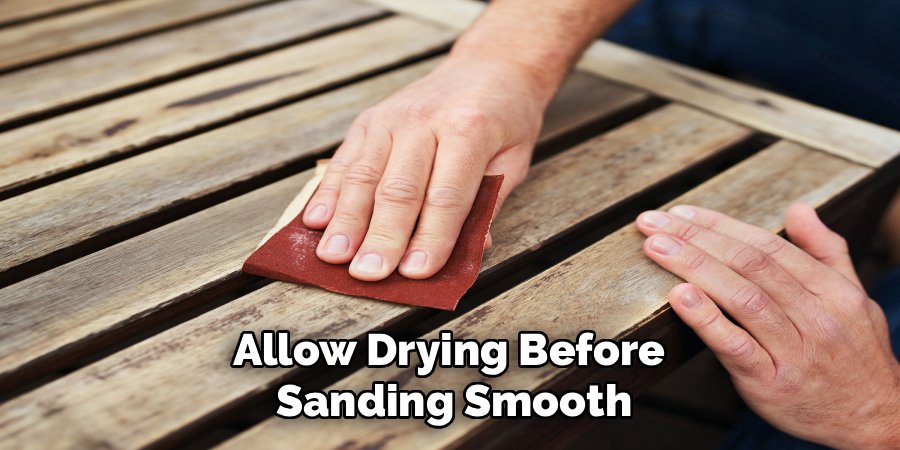 Allow Drying Before 
Sanding Smooth