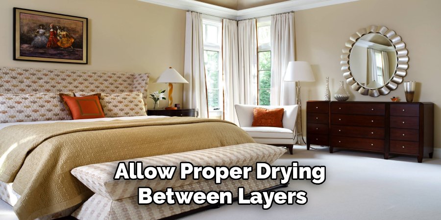 Allow Proper Drying 
Between Layers