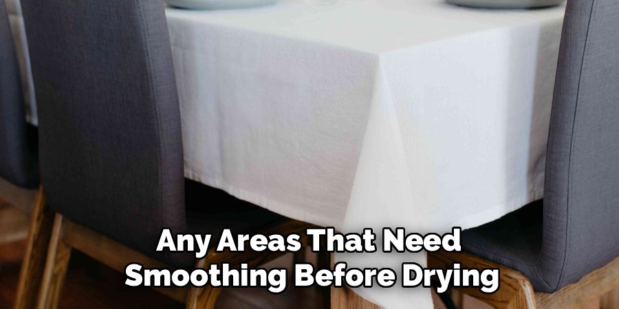 Any Areas That Need 
Smoothing Before Drying