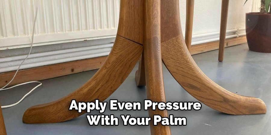 Apply Even Pressure 
With Your Palm