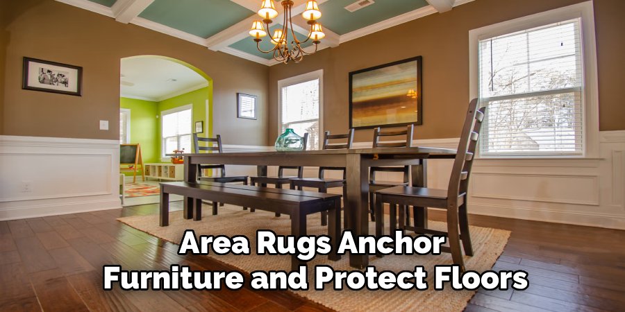 Area Rugs Anchor 
Furniture and Protect Floors