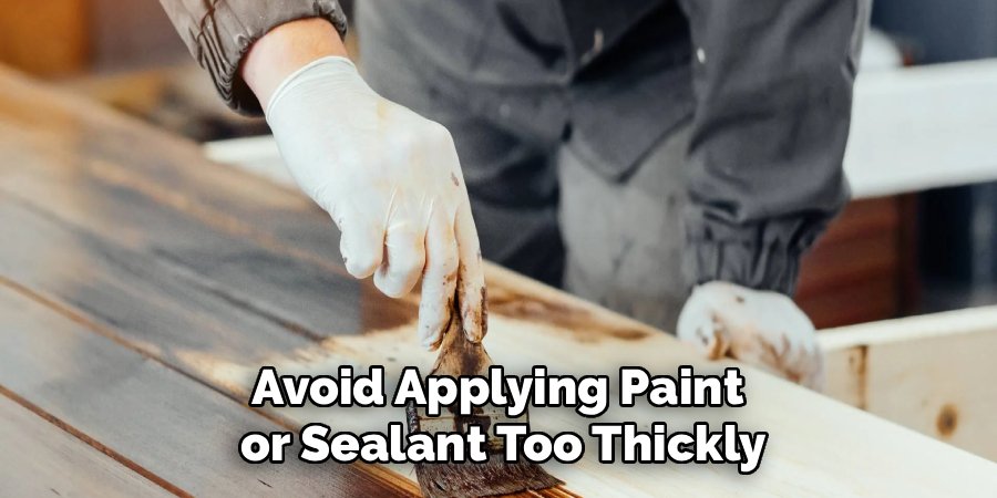 Avoid Applying Paint
or Sealant Too Thickly