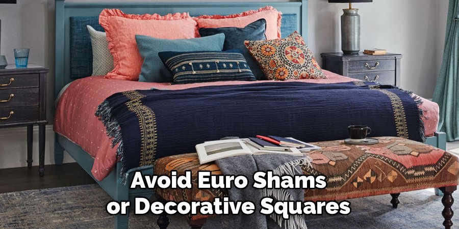 Avoid Euro Shams or Decorative Squares