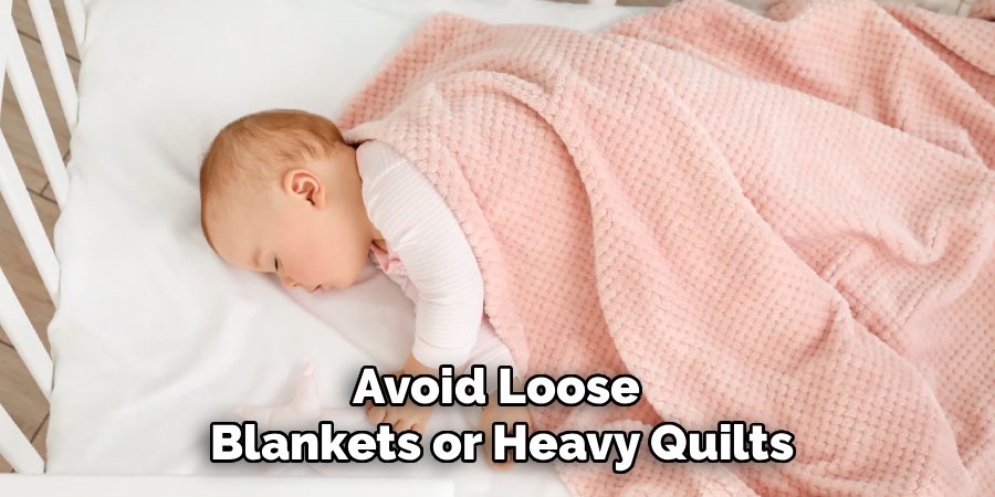 Avoid Loose 
Blankets or Heavy Quilts