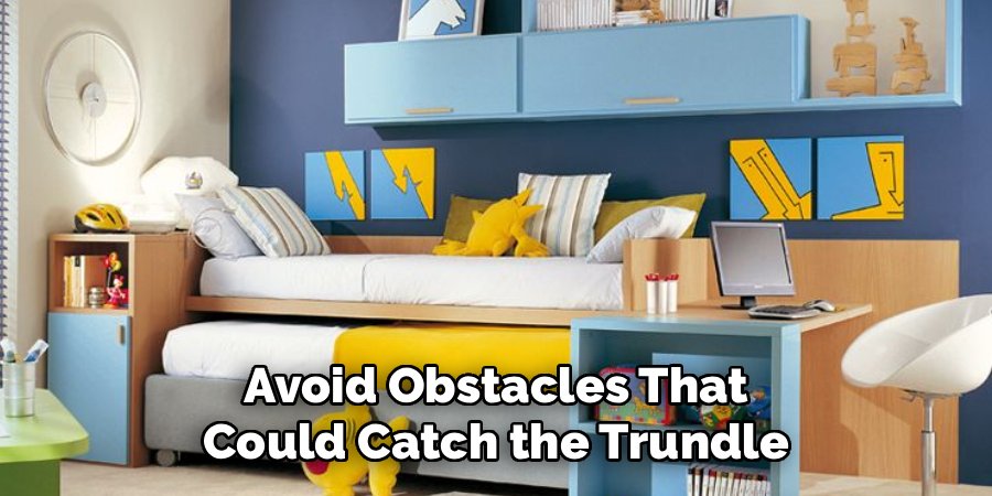 Avoid Obstacles That Could Catch the Trundle
