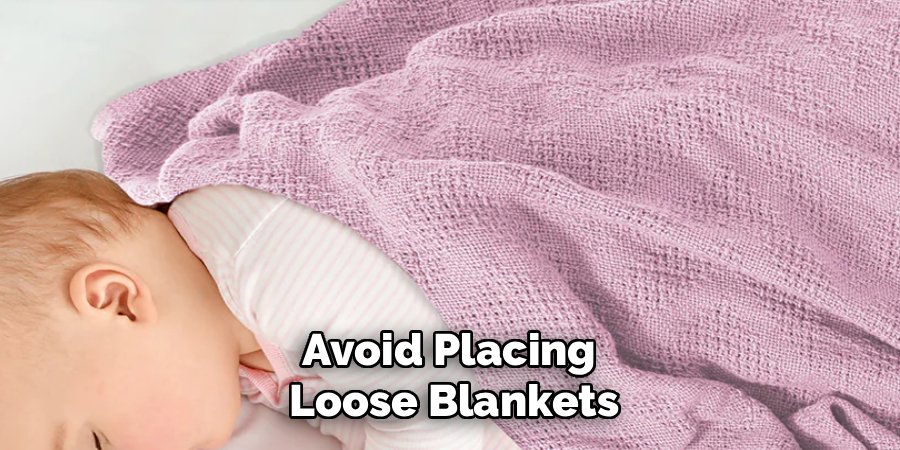 Avoid Placing
Loose Blankets