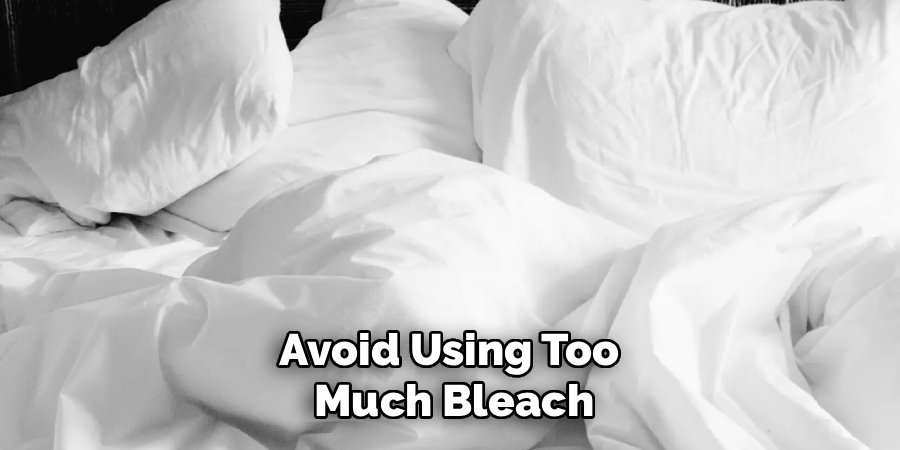 Avoid Using Too 
Much Bleach
