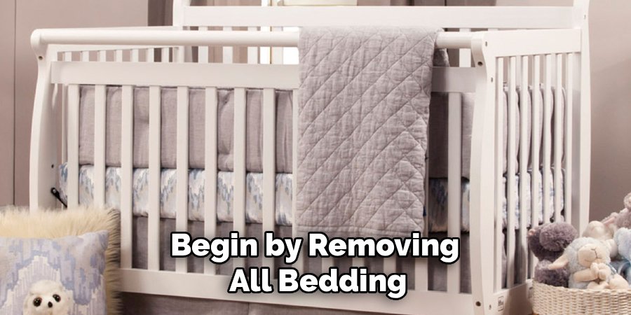 Begin by Removing 
All Bedding