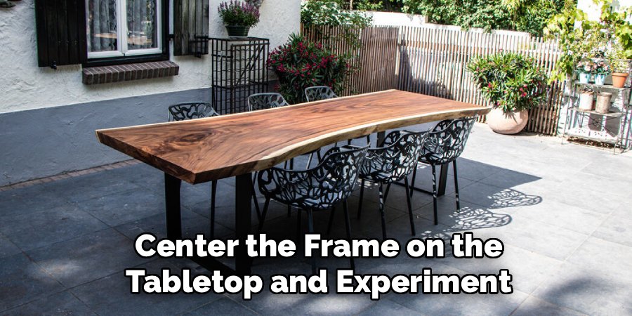 Center the Frame on the Tabletop and Experiment