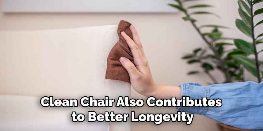 Clean Chair Also Contributes 
to Better Longevity