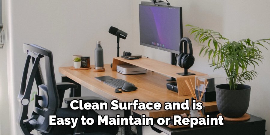 Clean Surface and is
Easy to Maintain or Repaint