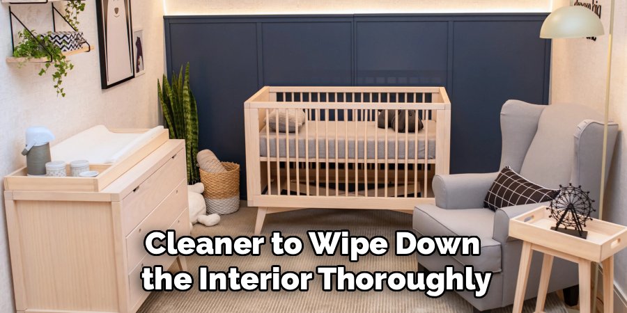 Cleaner to Wipe Down 
the Interior Thoroughly