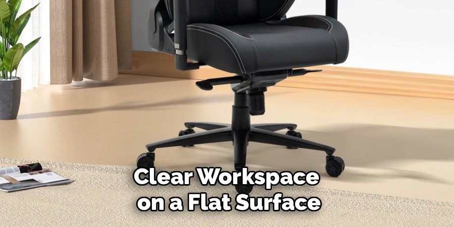 Clear Workspace 
on a Flat Surface