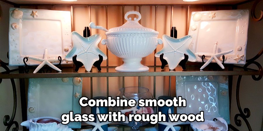 Combine smooth glass with rough wood